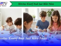 Aktivitas Kreatif Anak Saat Akhir Pekan