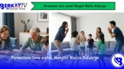 Permainan Seru Untuk Mengisi Waktu Keluarga