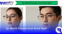 Tips Memilih Kacamata Sesuai Bentuk Wajah