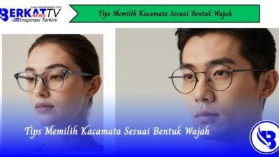 Tips Memilih Kacamata Sesuai Bentuk Wajah