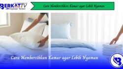 Cara Membersihkan Kamar Agar Lebih Nyaman