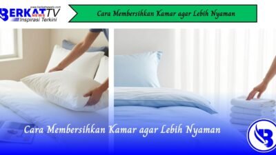 Cara Membersihkan Kamar Agar Lebih Nyaman