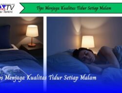 Tips Menjaga Kualitas Tidur Setiap Malam