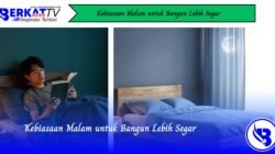 Kebiasaan Malam untuk Bangun Lebih Segar