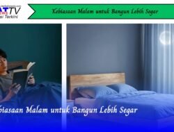 Kebiasaan Malam untuk Bangun Lebih Segar