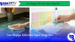 Cara Menjaga Kebersihan Dapur Setiap Hari