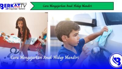 Cara Mengajarkan Anak Hidup Mandiri