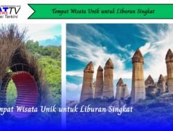 Tempat Wisata Unik untuk Liburan Singkat