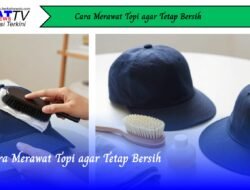 Cara Merawat Topi Agar Tetap Bersih