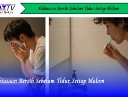 Kebiasaan Bersih Sebelum Tidur Setiap Malam