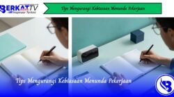 Tips Mengurangi Kebiasaan Menunda Pekerjaan