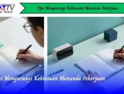 Tips Mengurangi Kebiasaan Menunda Pekerjaan