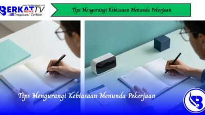 Tips Mengurangi Kebiasaan Menunda Pekerjaan