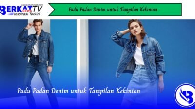 Padu Padan Denim untuk Tampilan Kekinian