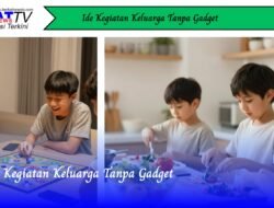 Ide Kegiatan Keluarga Tanpa Gadget