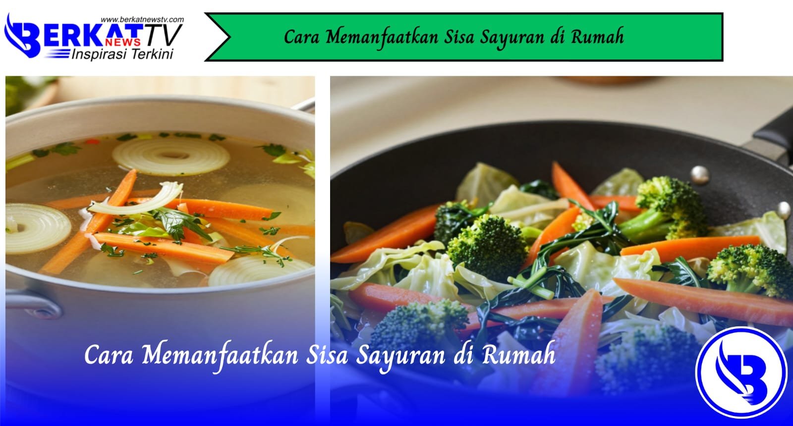 Cara Memanfaatkan Sisa Sayuran di Rumah