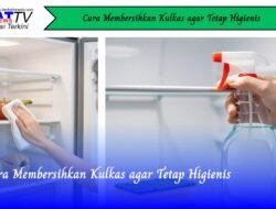 Cara Membersihkan Kulkas agar Tetap Higienis