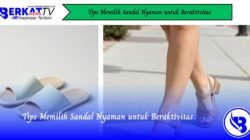 Tips Memilih Sandal Nyaman untuk Beraktivitas