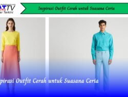 Inspirasi Outfit Cerah untuk Suasana Ceria