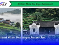 Destinasi Wisata Desa dengan Suasana Asri