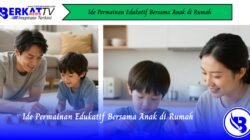 Ide Permainan Edukatif Bersama Anak di Rumah