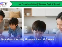 Ide Permainan Edukatif Bersama Anak di Rumah