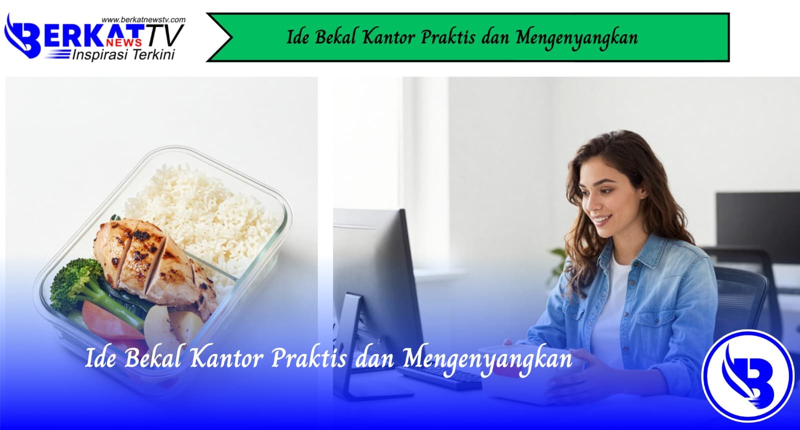 Ide Bekal Kantor Praktis dan Mengenyangkan