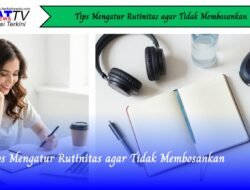 Tips Mengatur Rutinitas Agar Tidak Membosankan