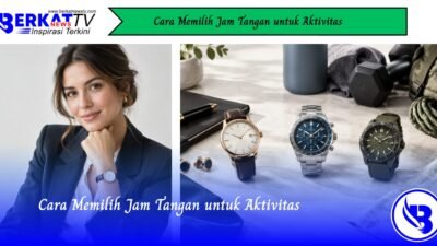 Cara Memilih Jam Tangan untuk Aktivitas