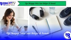 Tips Menjaga Fokus Saat Belajar di Rumah
