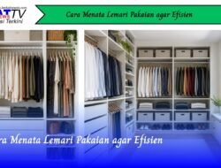 Cara Menata Lemari Pakaian agar Efisien