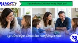 Tips Membangun Komunikasi Positif dengan Anak