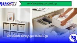 Trik Menata Barang Rumah Agar Lega