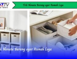 Trik Menata Barang Rumah Agar Lega