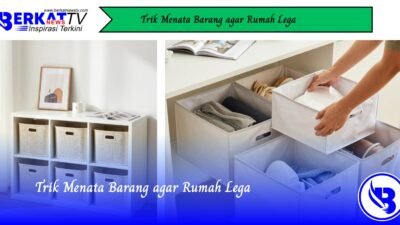 Trik Menata Barang Rumah Agar Lega