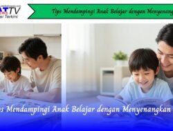 Tips Mendampingi Anak Belajar dengan Menyenangkan
