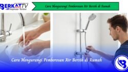 Cara Mengurangi Pemborosan Air Bersih di Rumah