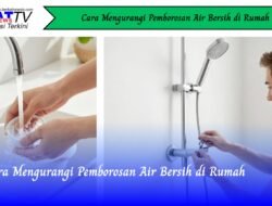 Cara Mengurangi Pemborosan Air Bersih di Rumah