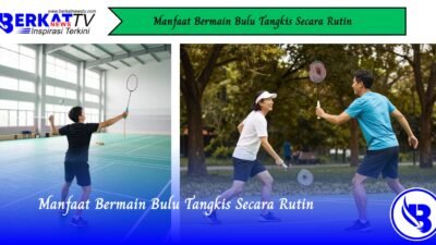 Manfaat Bermain Bulu Tangkis Secara Rutin