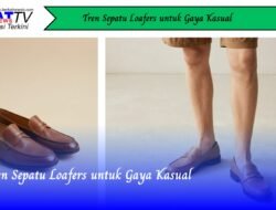 Tren Sepatu Loafers untuk Gaya Kasual