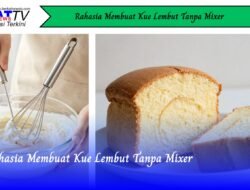 Rahasia Membuat Kue Lembut Tanpa Mixer