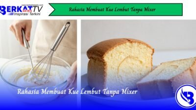 Rahasia Membuat Kue Lembut Tanpa Mixer