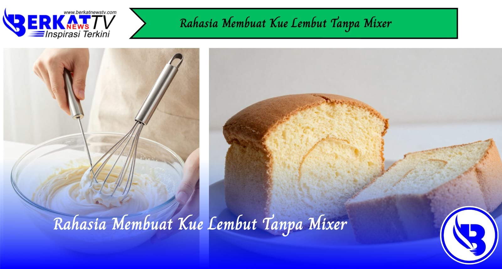 Rahasia Membuat Kue Lembut Tanpa Mixer